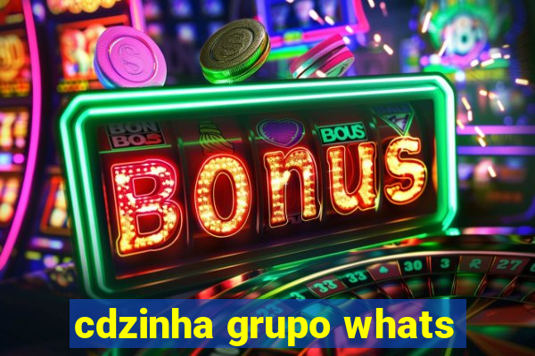 cdzinha grupo whats